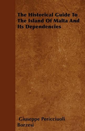 Historical Guide To The Island Of Malta And Its Dependencies