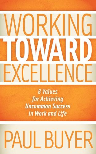 Working Toward Excellence: 8 Values for Achieving Uncommon Success in Work and Life(English)