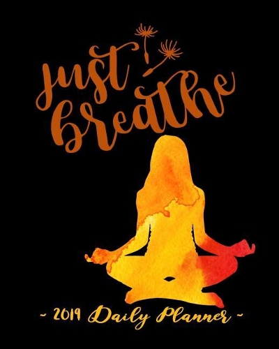 2019 Daily Planner - Just Breathe: 8 X 10, 12 Month Success Planner, 2019 Calendar, Daily, Weekly and Monthly Personal Planner, Goal Setting Journal, Increase Productivity, 150 Pages