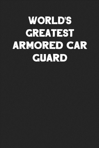 World's Greatest Armored Car Guard