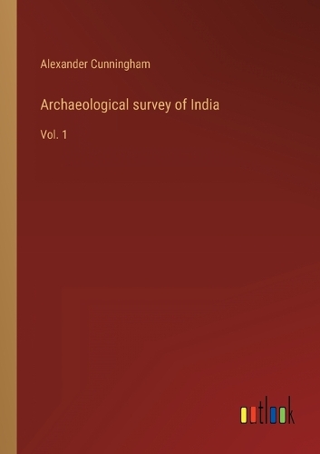 Archaeological survey of India: Vol. 1