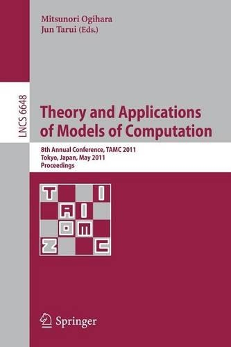 Theory and Applications of Models of Computation: 8th Annual Conference, TAMC 2011, Tokyo, Japan, May 23-25, 2011, Proceedings(Theoretical Computer Science and General Issues)