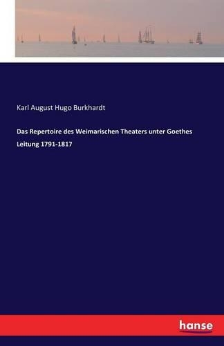 Das Repertoire des Weimarischen Theaters unter Goethes Leitung 1791-1817: (German)