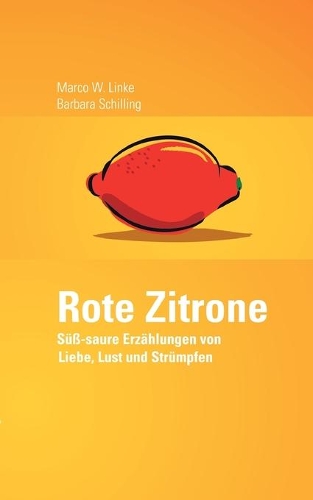 Rote Zitrone: Süß-saure Erzählungen von Liebe, Lust und Strümpfen(German)