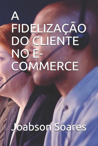 A Fidelização Do Cliente No E-Commerce