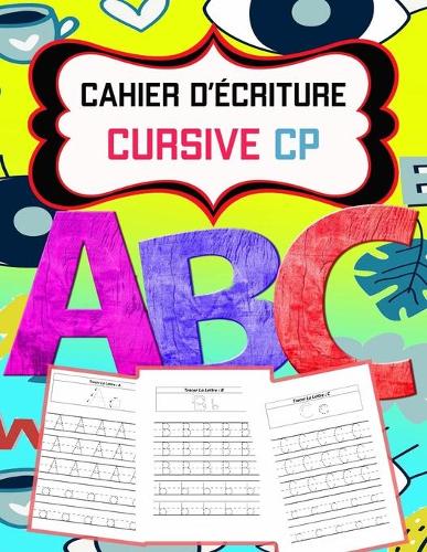 cahier d'Écriture cursive cp: cahier d'écriture cursive maternelles et CP /écrire les lettres de l'alphabet majuscule et minuscule pour enfants:124 pages