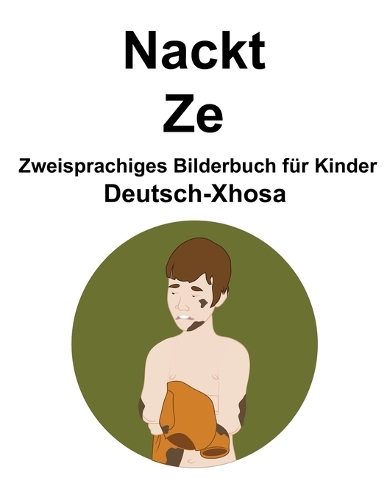 Deutsch-Xhosa Nackt / Ze Zweisprachiges Bilderbuch für Kinder