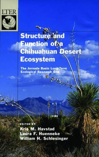 Structure and Function of a Chihuahuan Desert Ecosystem: The Jornada Basin Long-Term Ecological Research Site(The ^ALong-Term Ecological Research Network Series)