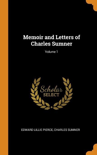Memoir and Letters of Charles Sumner; Volume 1