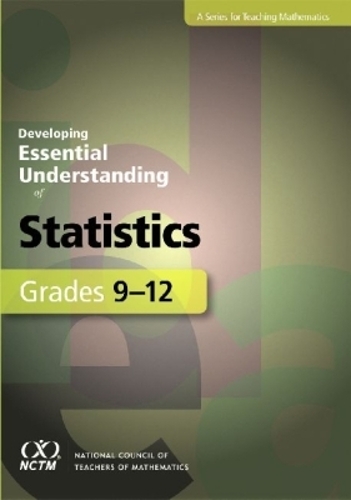 Developing Essential Understanding of Statistics for Teaching Mathematics in Grades 9-12: (Developing Essential Understanding)