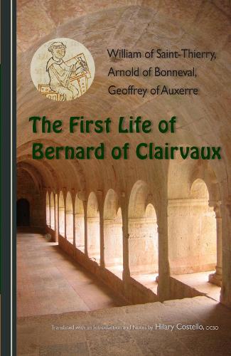 The First Life of Bernard of Clairvaux: Volume 76(76 Cistercian Fathers Series)