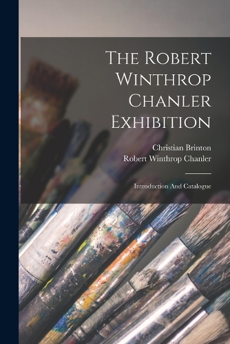 Robert Winthrop Chanler Exhibition: Introduction And Catalogue