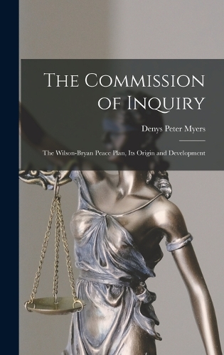 The Commission of Inquiry: The Wilson-Bryan Peace Plan, Its Origin and Development