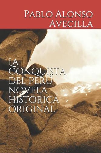 La Conquista del Perú novela histórica original
