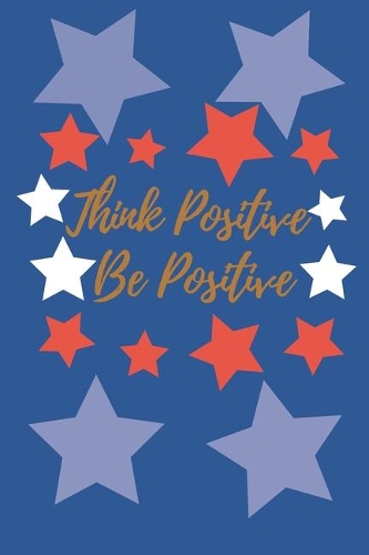 Think Positive Be Positive: Motivational Notebook, Journal, Diary (110 Pages, Blank, 6 x 9)