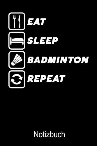 Eat Sleep Badminton Repeat Notizbuch