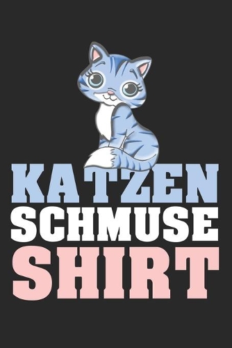 Katzen Schmuse Shirt: Tagebuch, Notizbuch, Buch 100 linierte Seiten im Softcover für alles, was man sich notieren und nicht vergessen möchte