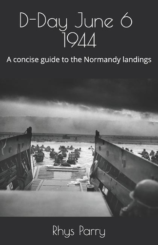 D-Day June 6, 1944: A Concise Guide to the Normandy Landings