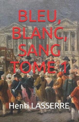 Bleu, Blanc, Sang Tome 1: (3 Coup d'Etat 1789)