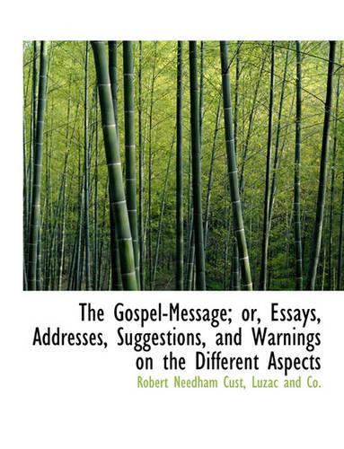 The Gospel-Message; Or, Essays, Addresses, Suggestions, and Warnings on the Different Aspects