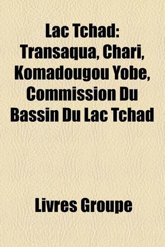 Lac Tchad: Transaqua, Chari, Komadougou Yob, Commission Du Bassin Du Lac Tchad(French)