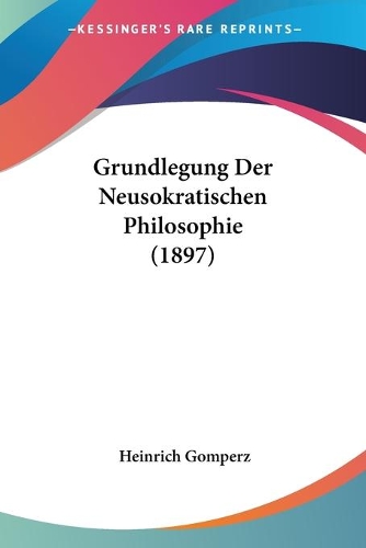 Grundlegung Der Neusokratischen Philosophie (1897)