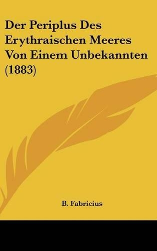 Der Periplus Des Erythraischen Meeres Von Einem Unbekannten (1883): (German)