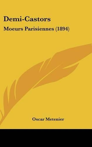 Demi-Castors: Moeurs Parisiennes (1894)(French)