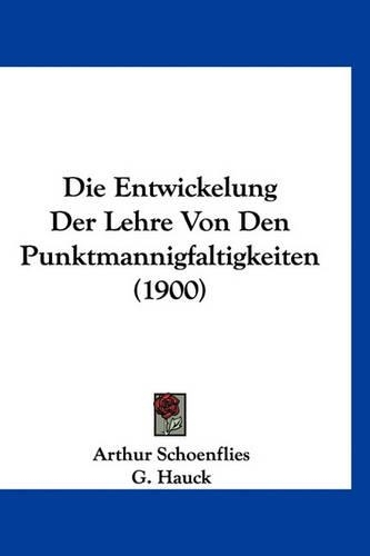 Die Entwickelung Der Lehre Von Den Punktmannigfaltigkeiten (1900)