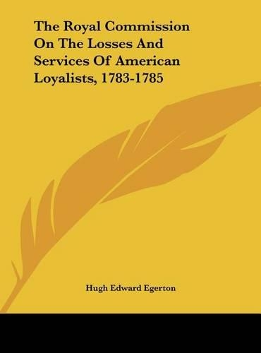 The Royal Commission on the Losses and Services of American Loyalists, 1783-1785