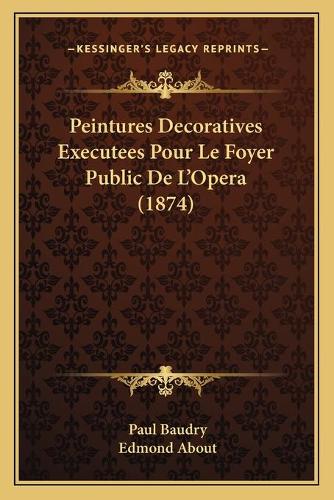 Peintures Decoratives Executees Pour Le Foyer Public De L'Opera (1874): (French)