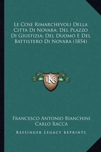 Le Cose Rimarchevoli Della Citta Di Novara; Del Plazzo Di Giustizia; Del Duomo E Del Battistero Di Novara (1854)