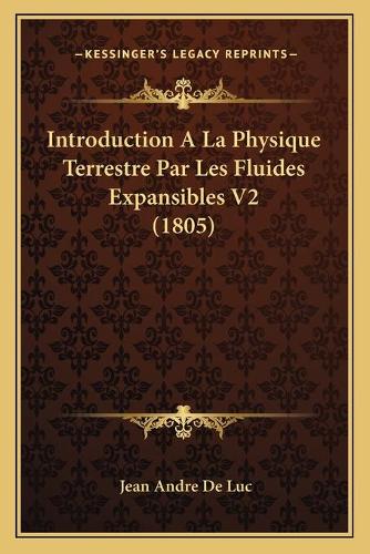 Introduction A La Physique Terrestre Par Les Fluides Expansibles V2 (1805)