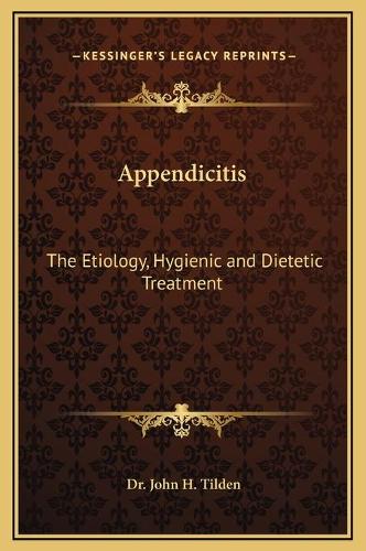 Appendicitis: The Etiology, Hygienic and Dietetic Treatment