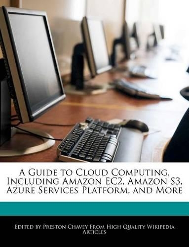 A Guide to Cloud Computing, Including Amazon Ec2, Amazon S3, Azure Services Platform, and More