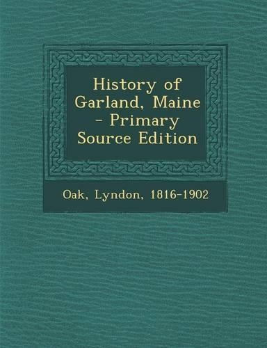 History of Garland, Maine - Primary Source Edition: (English)