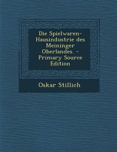 Die Spielwaren-Hausindustrie Des Meininger Oberlandes. - Primary Source Edition
