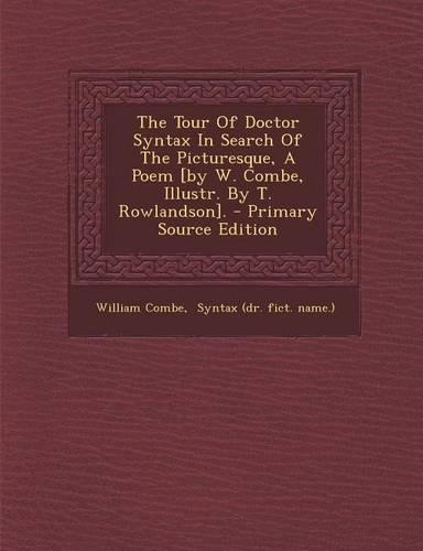 The Tour of Doctor Syntax in Search of the Picturesque, a Poem [By W. Combe, Illustr. by T. Rowlandson].