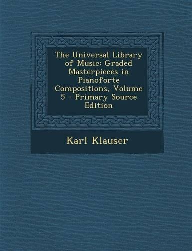 The Universal Library of Music: Graded Masterpieces in Pianoforte Compositions, Volume 5