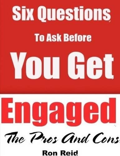 Six Questions to Ask Before You Get Engaged - The Pros and Cons