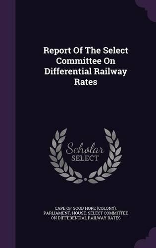 Report of the Select Committee on Differential Railway Rates