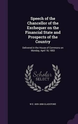 Speech of the Chancellor of the Exchequer on the Financial State and Prospects of the Country