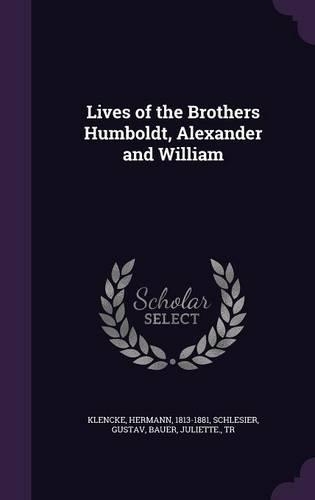 Lives of the Brothers Humboldt, Alexander and William