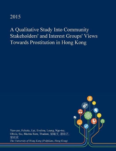 A Qualitative Study Into Community Stakeholders' and Interest Groups' Views Towards Prostitution in Hong Kong