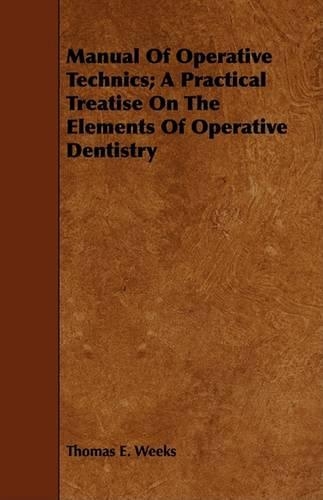 Manual Of Operative Technics; A Practical Treatise On The Elements Of Operative Dentistry