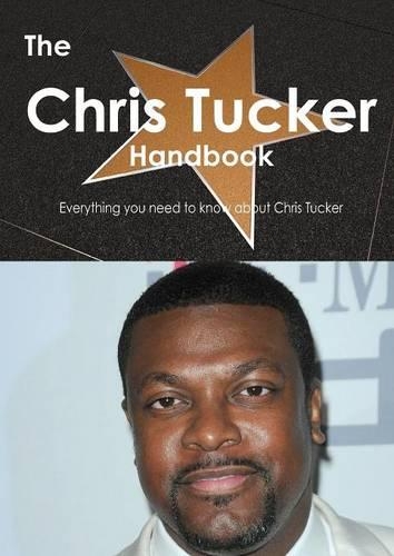 The Chris Tucker Handbook - Everything You Need to Know about Chris Tucker