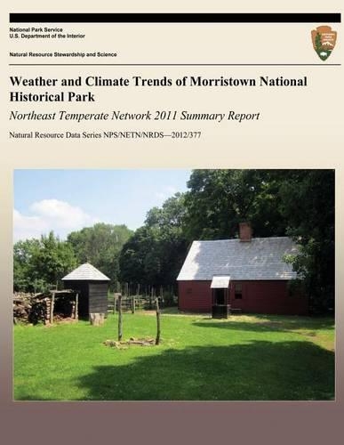 Weather and Climate Trends of Morristown National Historical Park Northeast Temperate Network 2011 Summary Report
