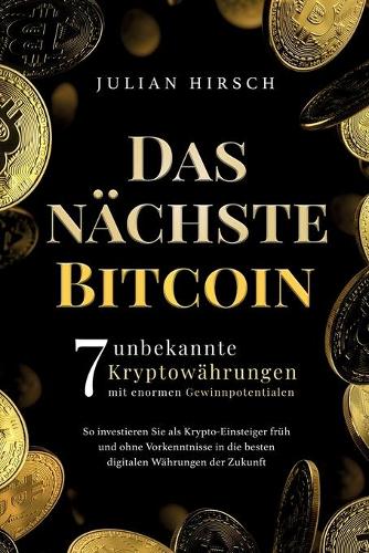 Das nächste Bitcoin: 7 unbekannte Kryptowährungen mit enormen Gewinnpotentialen. So investieren Sie als Krypto-Einsteiger früh und ohne Vorkenntnisse in die besten digit