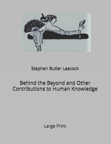 Behind the Beyond and Other Contributions to Human Knowledge: Large Print