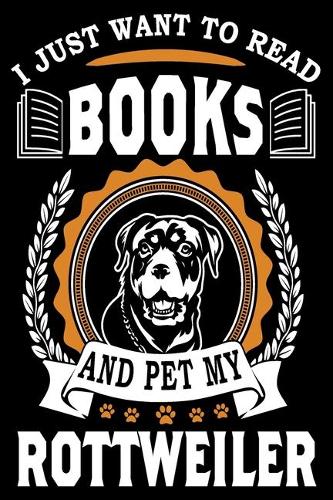 I Just Want To Read Books And Pet My Rottweiler